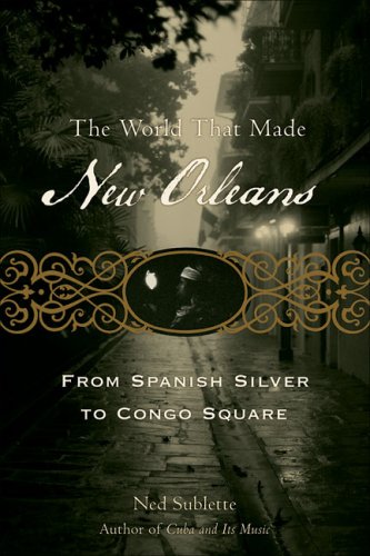 The cover of The World That Made New Orleans: From Spanish Silver to Congo Square