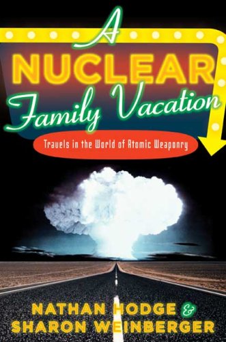 The cover of A Nuclear Family Vacation: Travels in the World of Atomic Weaponry