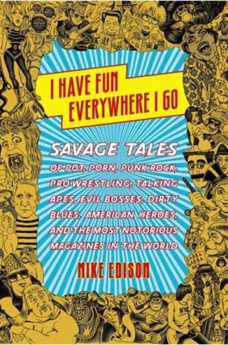 The cover of I Have Fun Everywhere I Go: Savage Tales of Pot, Porn, Punk Rock, Pro Wrestling,