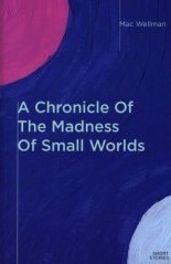 The cover of A Chronicle Of The Madness Of Small Worlds