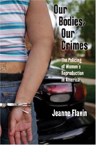 The cover of Our Bodies, Our Crimes: The Policing of Women’s Reproduction in America