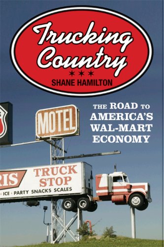 The cover of Trucking Country: The Road to America's Wal-Mart Economy (Politics and Society in Twentieth Century America)