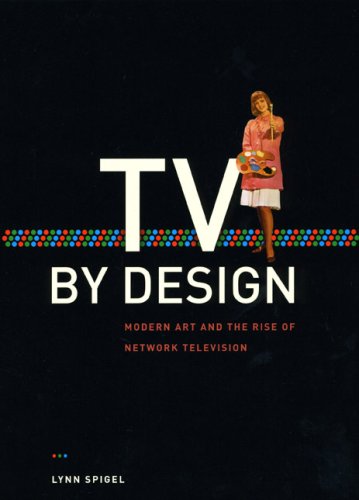 The cover of TV by Design: Modern Art and the Rise of Network Television (Chicago Series in Law and Society)