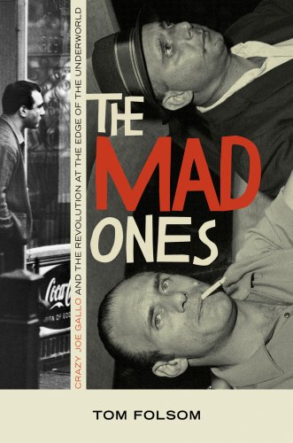 The cover of The Mad Ones: Crazy Joe Gallo and the Revolution at the Edge of the Underworld