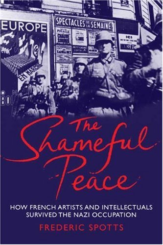 The cover of The Shameful Peace: How French Artists and Intellectuals Survived the Nazi Occupation