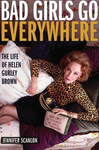 The cover of Bad Girls Go Everywhere: The Life of Helen Gurley Brown