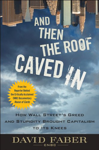 The cover of And Then the Roof Caved In: How Wall Street's Greed and Stupidity Brought Capitalism to Its Knees