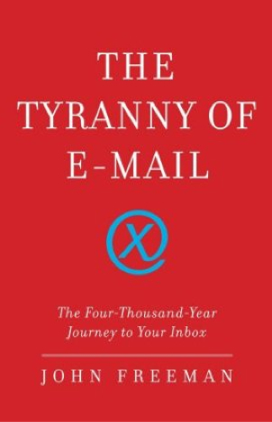 The cover of The Tyranny of E-mail: The Four-Thousand-Year Journey to Your Inbox