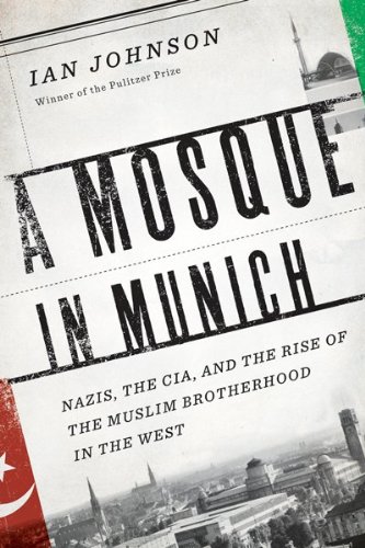 The cover of A Mosque in Munich: Nazis, the CIA, and the Rise of the Muslim Brotherhood in the West
