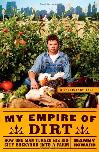 The cover of My Empire of Dirt: How One Man Turned His Big-City Backyard into a Farm