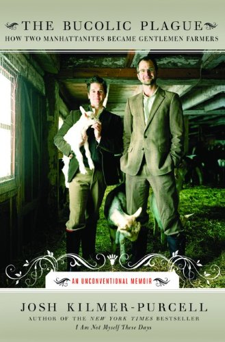 The cover of The Bucolic Plague: How Two Manhattanites Became Gentlemen Farmers: An Unconventional Memoir
