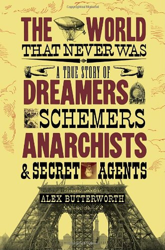 The cover of The World That Never Was: A True Story of Dreamers, Schemers, Anarchists, and Secret Agents