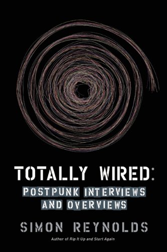 The cover of Totally Wired: Postpunk Interviews and Overviews