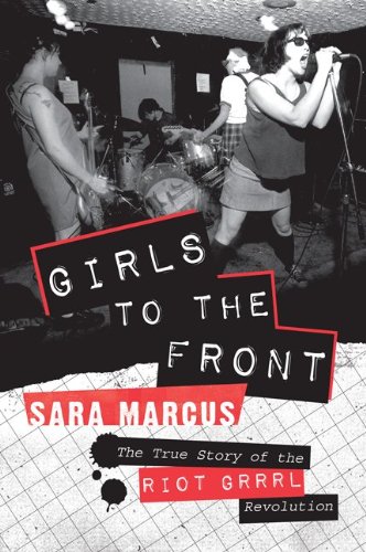 The cover of Girls to the Front: The True Story of the Riot Grrrl Revolution