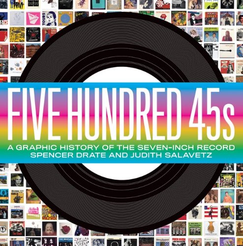 The cover of Five Hundred 45s: A Graphic History of the Seven-Inch Record