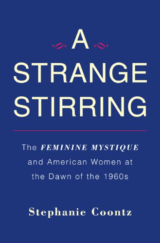 The cover of A Strange Stirring: The Feminine Mystique and American Women at the Dawn of the 1960s