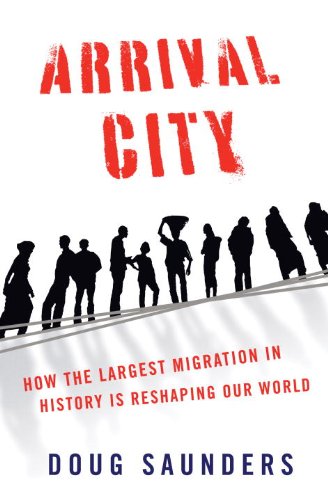 The cover of Arrival City: How the Largest Migration in History Is Reshaping Our World