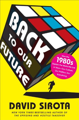 The cover of Back to Our Future: How the 1980s Explain the World We Live in Now--Our Culture, Our Politics, Our Everything