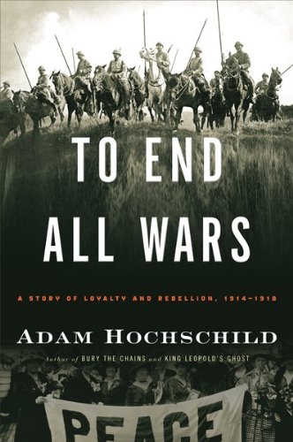 The cover of To End All Wars: A Story of Loyalty and Rebellion, 1914-1918