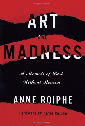 The cover of Art and Madness: A Memoir of Lust Without Reason