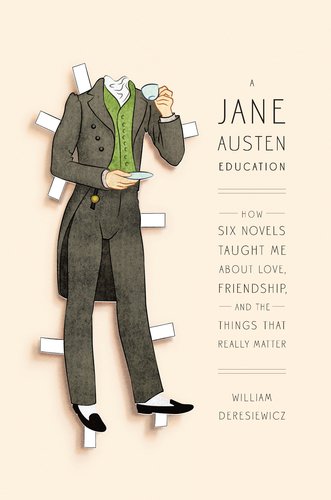 The cover of A Jane Austen Education: How Six Novels Taught Me About Love, Friendship, and the Things That Really Matter