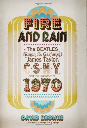 The cover of Fire and Rain: The Beatles, Simon and Garfunkel, James Taylor, CSNY, and the Lost Story of 1970
