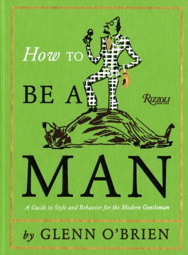 The cover of How To Be a Man: A Guide To Style and Behavior For The Modern Gentleman