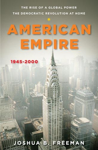 The cover of American Empire: The Rise of a Global Power, the Democratic Revolution at Home 1945-2000