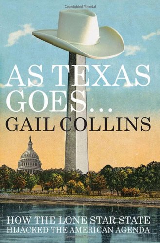 The cover of As Texas Goes...: How the Lone Star State Hijacked the American Agenda