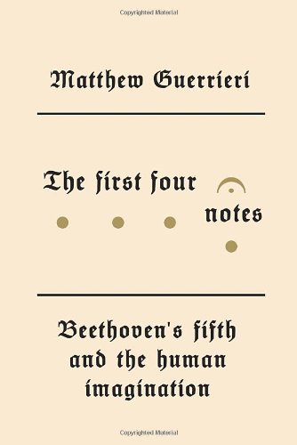 The cover of The First Four Notes: Beethoven's Fifth and the Human Imagination