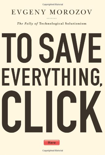 The cover of To Save Everything, Click Here: The Folly of Technological Solutionism