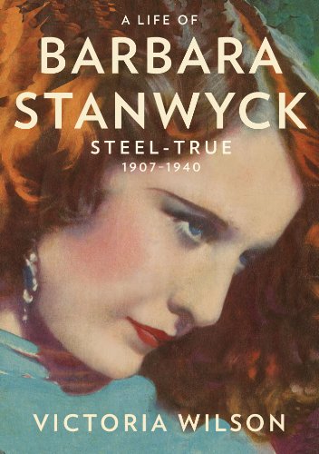The cover of A Life of Barbara Stanwyck: Steel-True 1907-1940