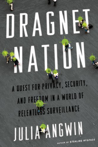The cover of Dragnet Nation: A Quest for Privacy, Security, and Freedom in a World of Relentless Surveillance