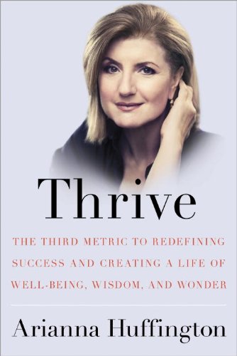 The cover of Thrive: The Third Metric to Redefining Success and Creating a Life of Well-Being, Wisdom, and Wonder