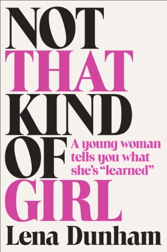The cover of Not That Kind of Girl: A Young Woman Tells You What She's "Learned"