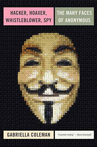 The cover of Hacker, Hoaxer, Whistleblower, Spy: The Many Faces of Anonymous