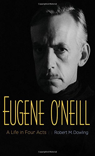 The cover of Eugene O'Neill: A Life in Four Acts