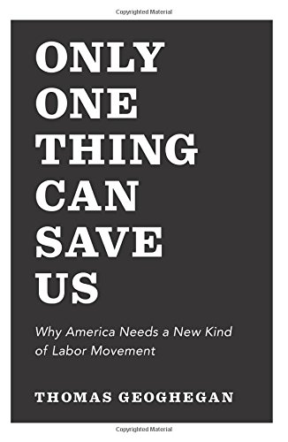 The cover of Only One Thing Can Save Us: Why America Needs a New Kind of Labor Movement