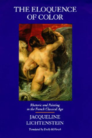 The cover of The Eloquence of Color: Rhetoric and Painting in the French Classical Age (The New Historicism: Studies in Cultural Poetics)