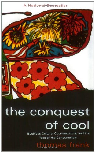 The cover of The Conquest of Cool: Business Culture, Counterculture, and the Rise of Hip Consumerism