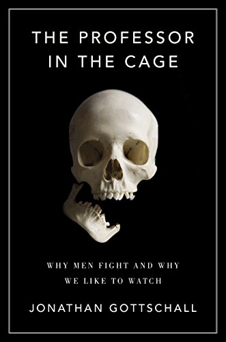 The cover of The Professor in the Cage: Why Men Fight and Why We Like to Watch