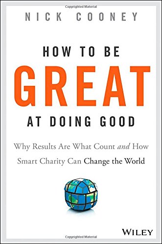 The cover of How To Be Great At Doing Good: Why Results Are What Count and How Smart Charity Can Change the World