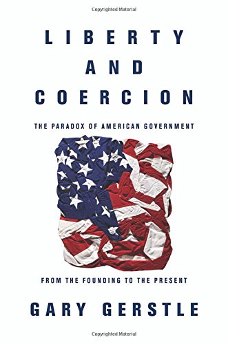 The cover of Liberty and Coercion: The Paradox of American Government from the Founding to the Present