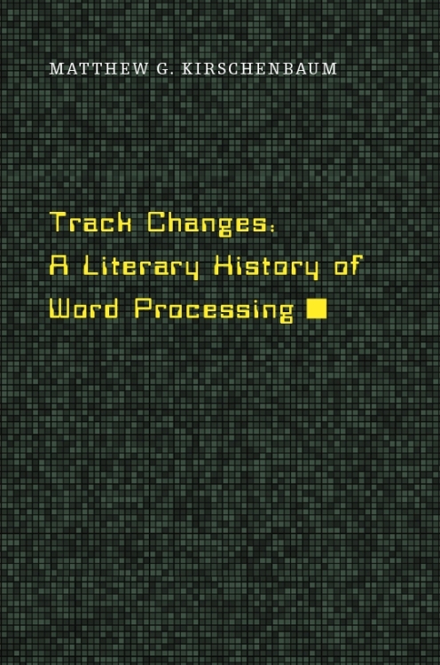 The cover of Track Changes: A Literary History of Word Processing