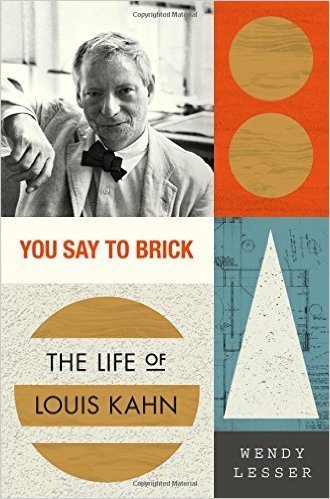 The cover of You Say to Brick: The Life of Louis Kahn