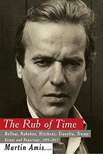 The cover of The Rub of Time: Bellow, Nabokov, Hitchens, Travolta, Trump: Essays and Reportage, 1994-2017