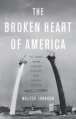 The cover of The Broken Heart of America: St. Louis and the Violent History of the United States