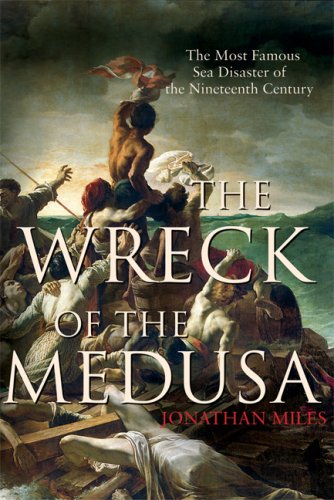 The cover of The Wreck of the Medusa: The Most Famous Sea Disaster of the Nineteenth Century