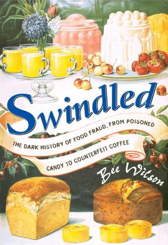 The cover of Swindled: The Dark History of Food Fraud, from Poisoned Candy to Counterfeit Coffee