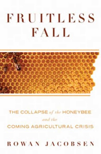 The cover of Fruitless Fall: The Collapse of the Honey Bee and the Coming Agricultural Crisis